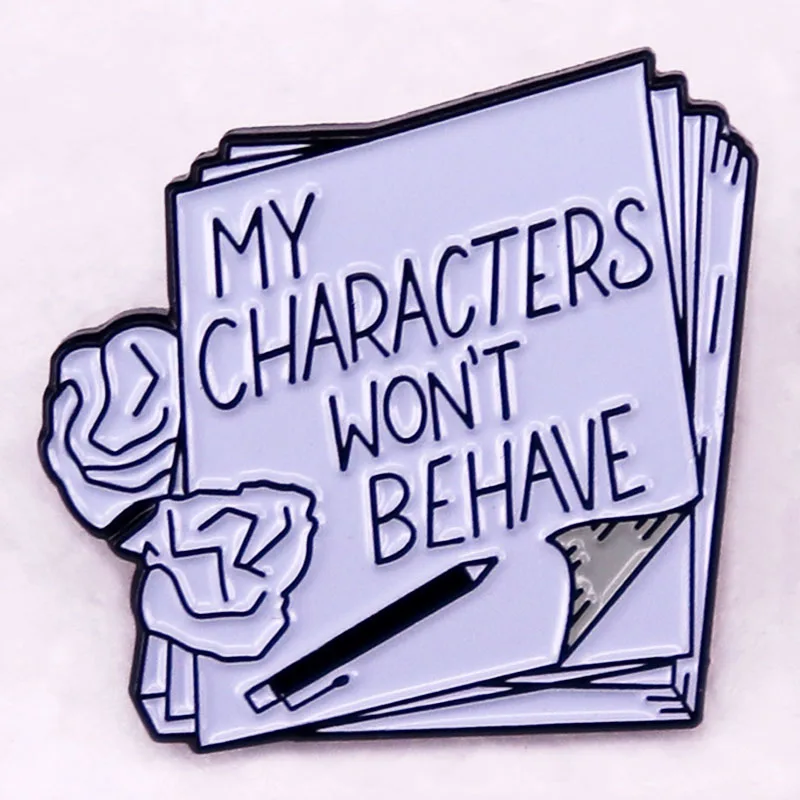 My characters won't behave enamel pin button funny meme badge brooch jewelry Decorate Gift for writers writing authors