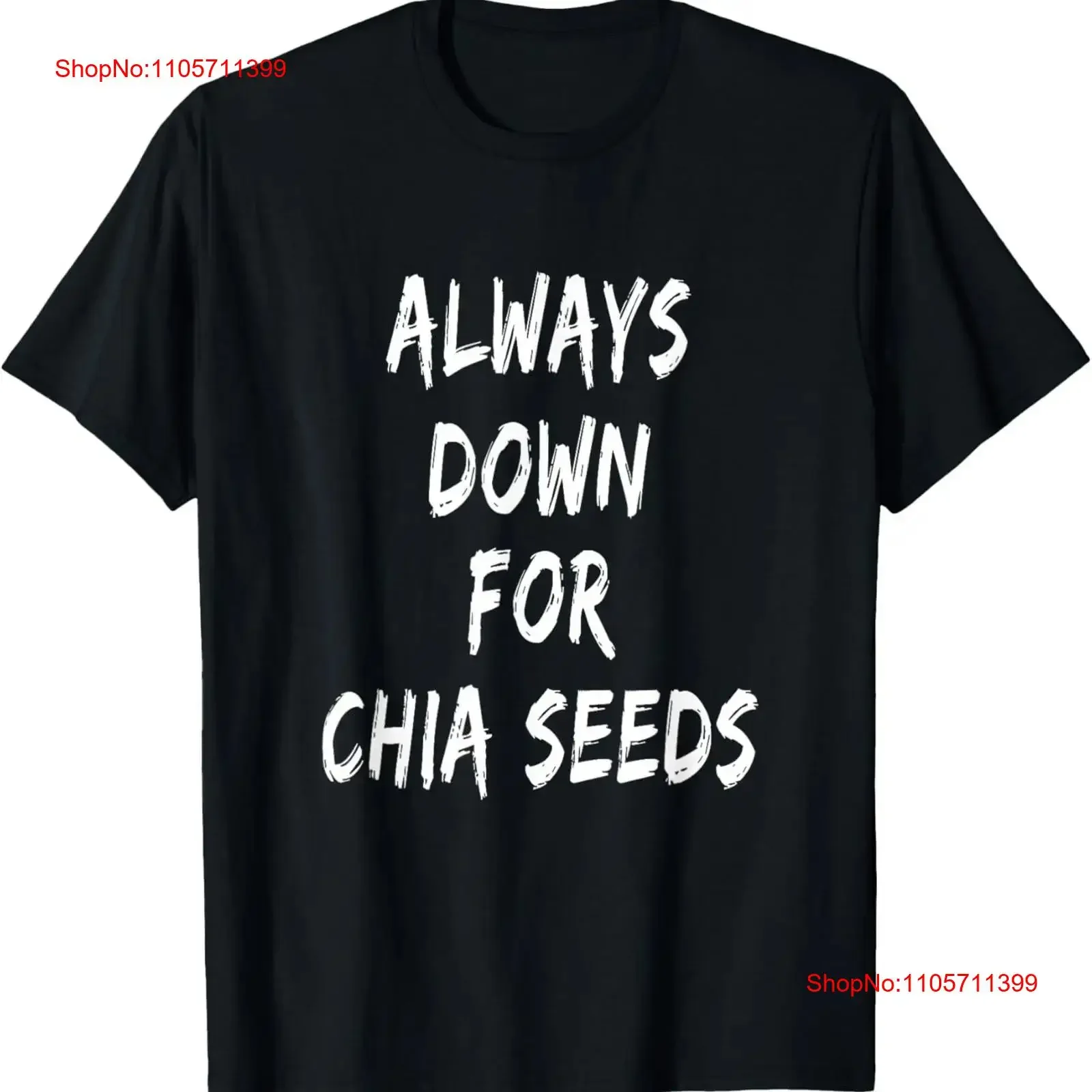 Funny Food Lover Saying Always Down For Chia Seeds T Shirt long or short sleeves vintage Washed designer clothes Comfortable