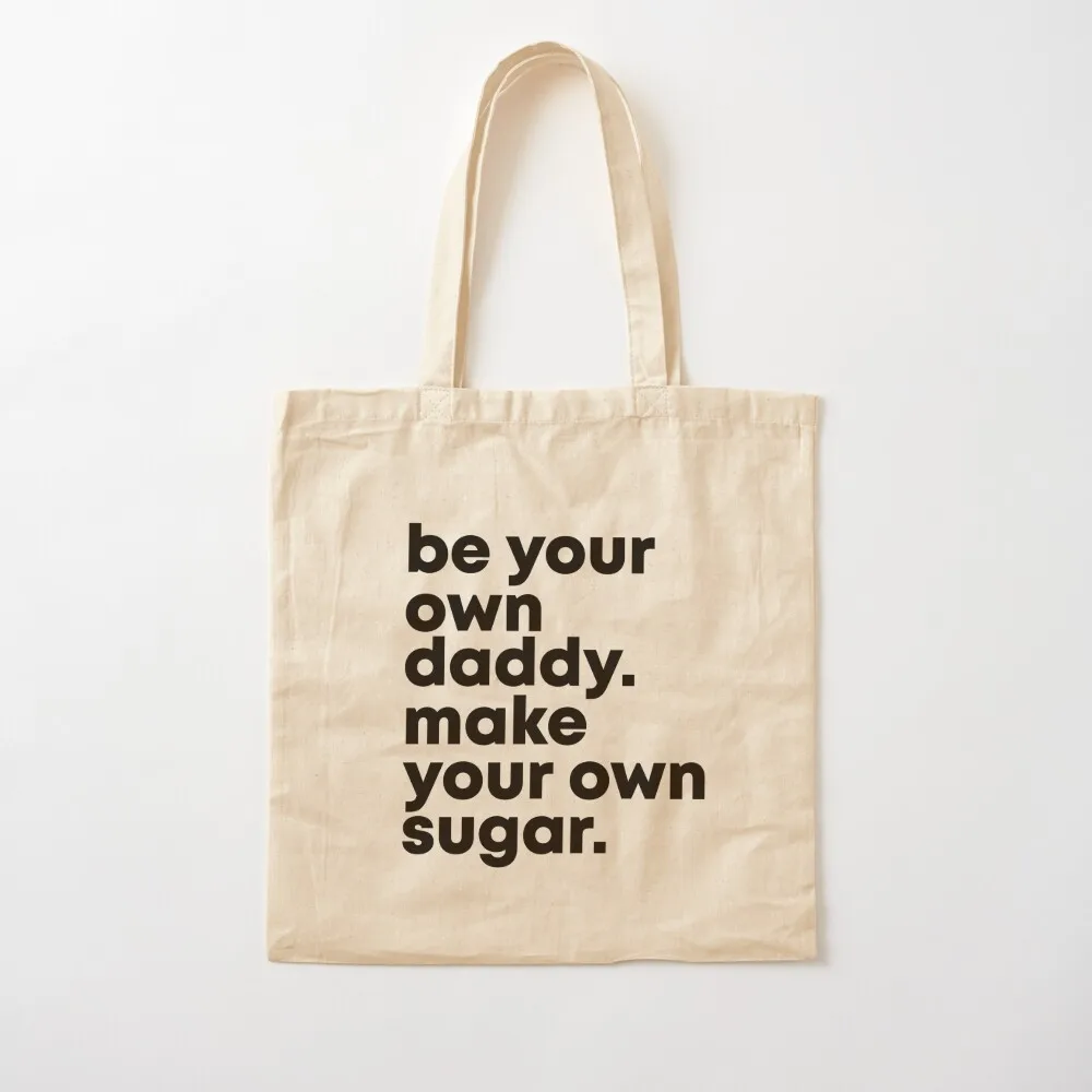 

Be Your Own Daddy. Make Your Own Sugar. Tote Bag Candy bags Custom bag cloth bag woman Large bags for women Canvas Tote