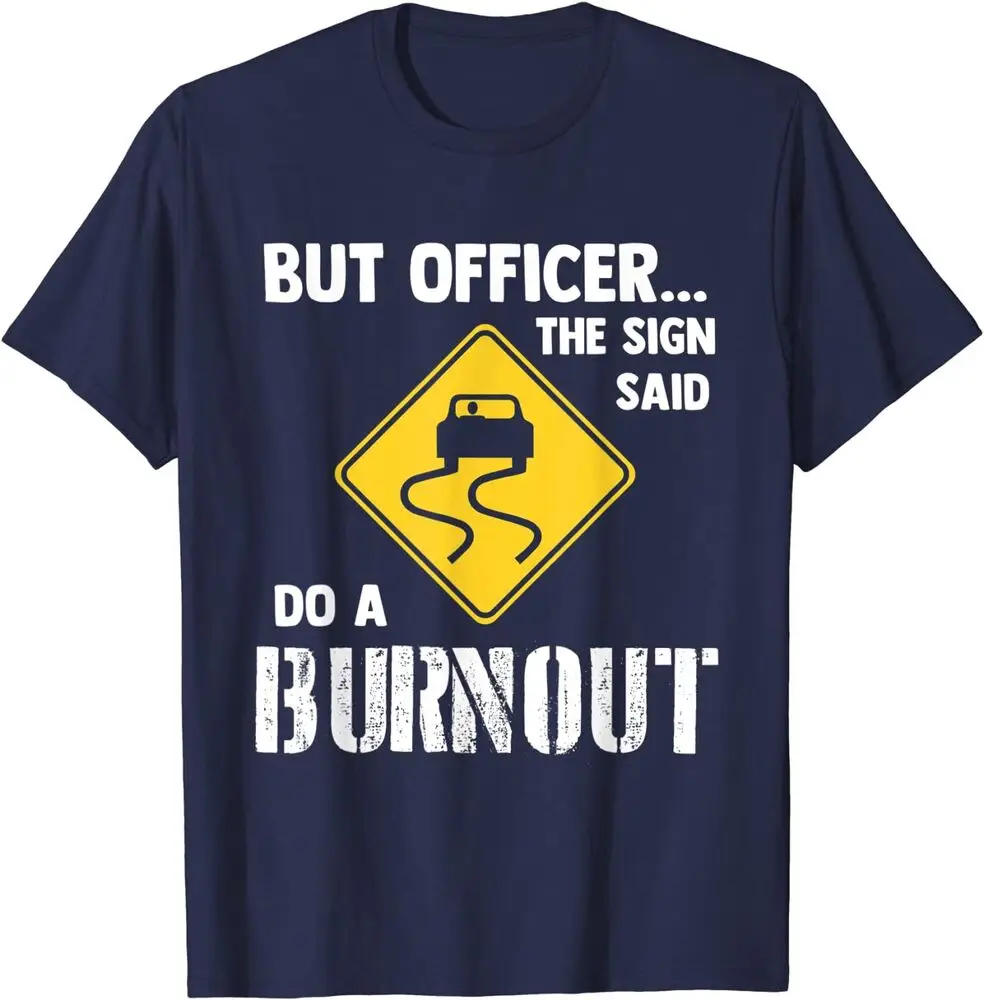 But Officer The Sign Said Do A Burnout Car Enthusiast Funny Joke Unisex T-Shirt Anime Graphic T-shirts for Men Clothing Women Te