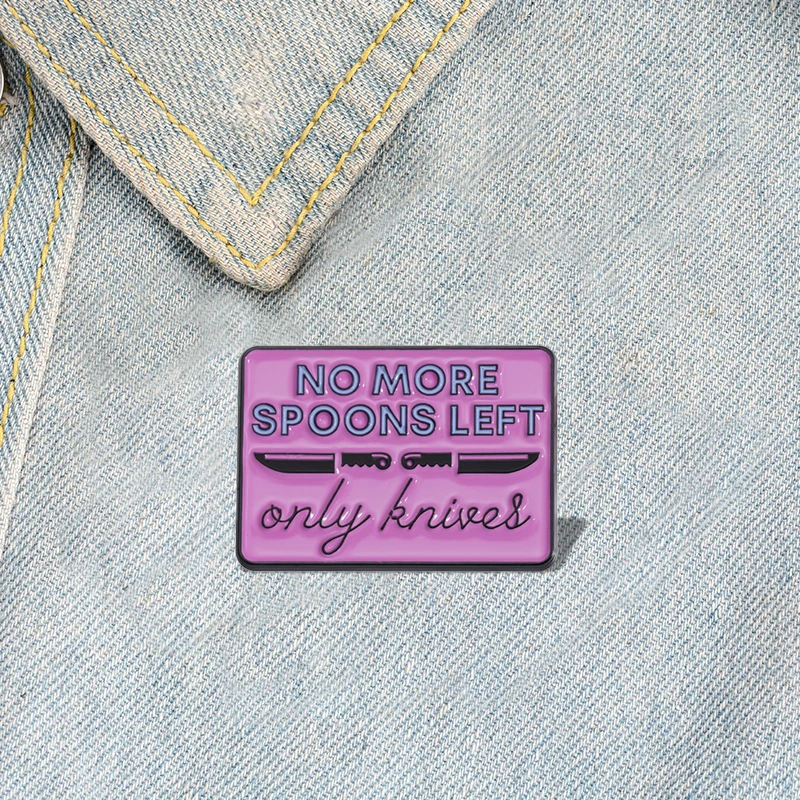 

NO MORE SPOONS LEFT Only Knives Enamel Pins Custom Spoon Theory Brooches Lapel Badges Jewelry Gift for Friends