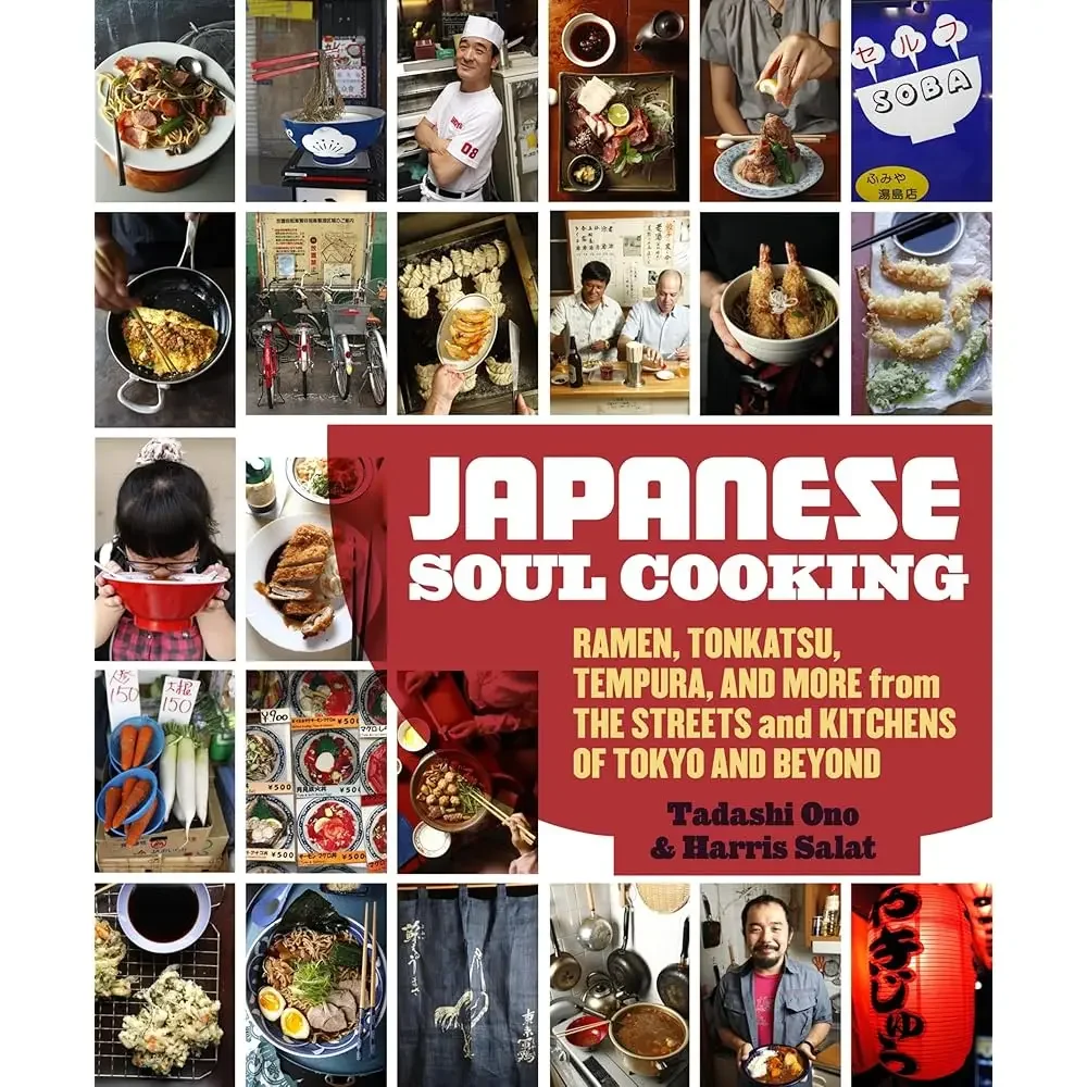 Cocina de alma japonesa: Ramen, Tonkatsu, Tempura y más de las calles y cocinas de Tokio y más allá [Un libro de cocina]