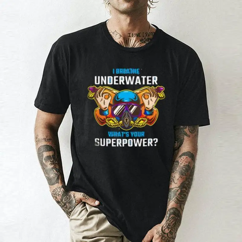 I Breathe Underwater What’S Your Superpower    Unisex summer T-shirt Cotton fashion couple clothes