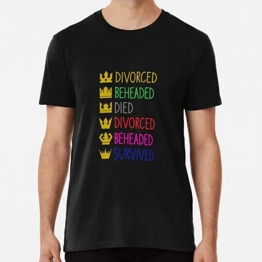 Divorced Beheaded Died Survived colour Six Musical S to 5XL Made in USA T-Shirt