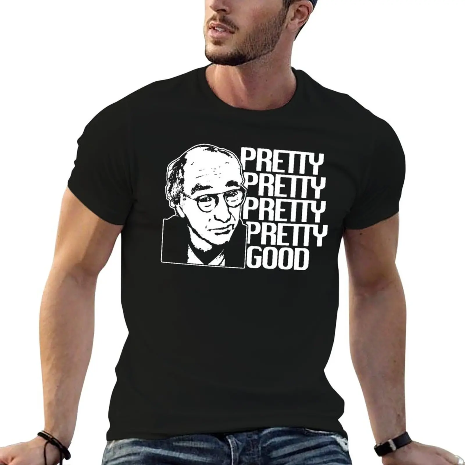 

CURB YOUR ENTHUSIASM LARRY DAVID PRETTY GOOD COMEDY TV T-Shirt man graphic t shirt man t shirts cotton T-Shirt