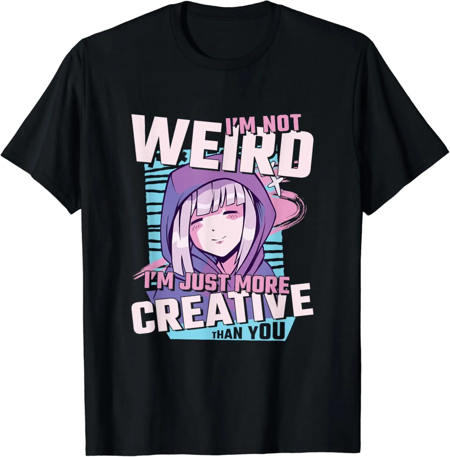 

I'm Not Weird I'm Just More Creative Than You, Anime T-Shirt Men's and women's cotton short sleeves