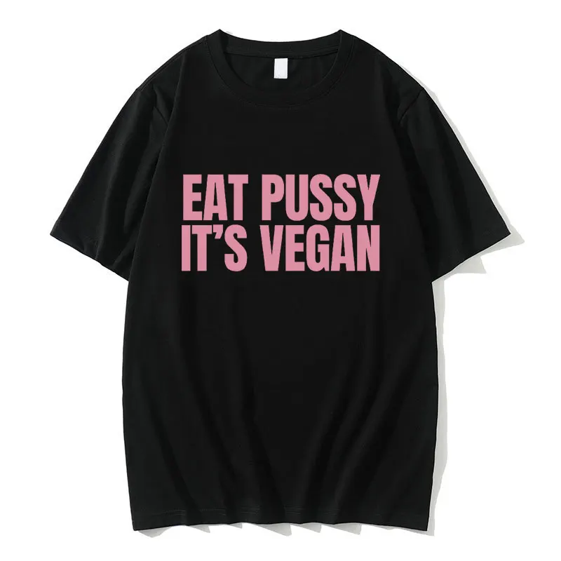 

Eat Pussy It's Vegan Funny Meme T-shirt Male Fashion Humor Tshirt Men Women Casual Pure Cotton Oversized Short Sleeve T Shirts