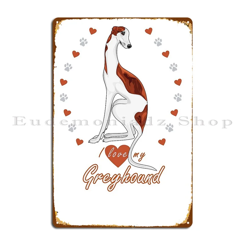 I Love My Greyhound Especially For Greyhound Dog Lovers Metal Sign Design Designing Cinema Club Cinema Tin Sign Poster