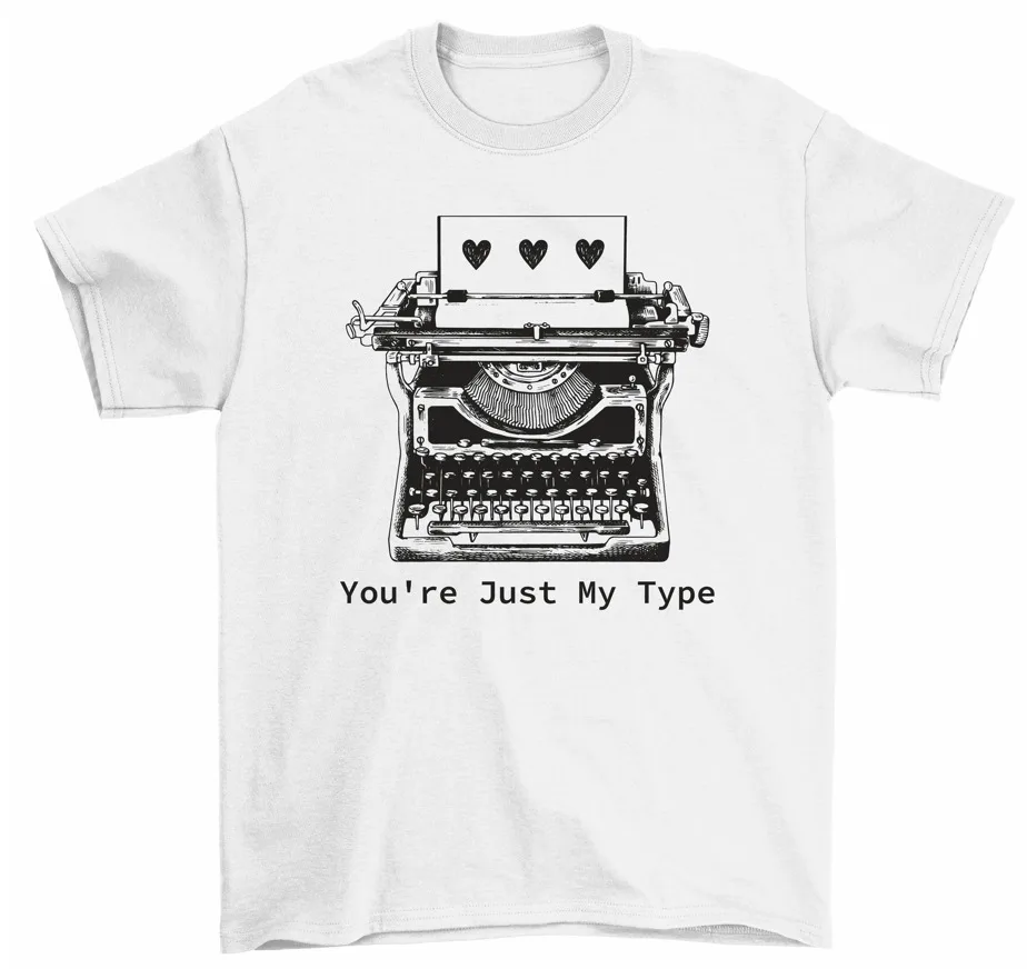 You're Just My Type Typewriter T-Shirt Cute Lovers Valentine's Gift Tees High Quality 100%Cotton Short Sleeve