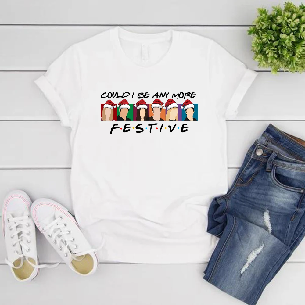 

Could I Be Any More Festive T-Shirt Funny Christmas Friends Shirt Women Short Sleeve Graphic T Shirts Christmas Gift Streetwear