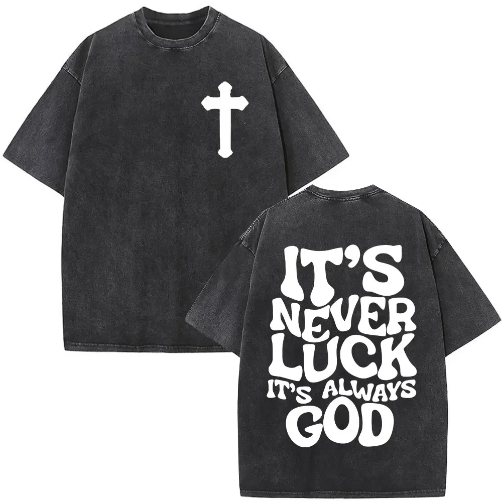 

Christian Jesus It's Never Luck It's Always God Bible Verse Washed T-shirt Unisex Fashion T Shirts Men Women Oversized Tshirt