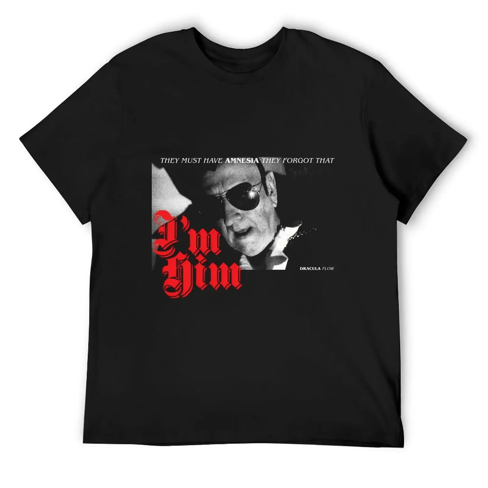 They Forgot That Im Him - Dracula Flow T-Shirt summer tops shirts graphic customs mens designer clothes