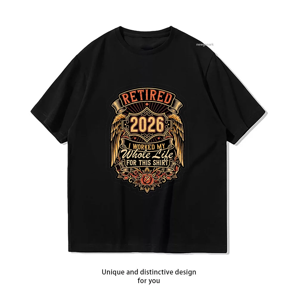Funny Retirement 2026 Retired Worked My Whole Life for This T-shirt Woman Man Casual Cotton Printed T Shirts Adult Streetwear