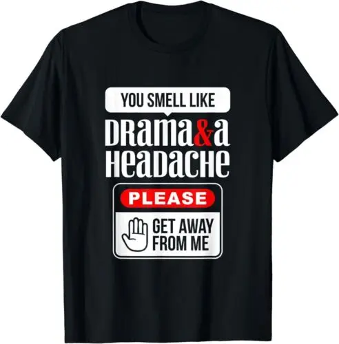 NEW LIMITED You Smell Like Drama And A Headache Please Get Away From Me T-Shirt