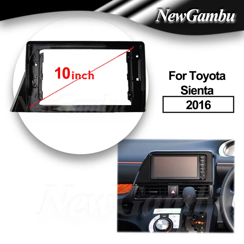 NewGambu 10 Inch Car Radio FIT For Toyota Sienta 2016 Frame DVD GPS Mp5 ABS PC Plastic Fascia Dashboard Plane Frame