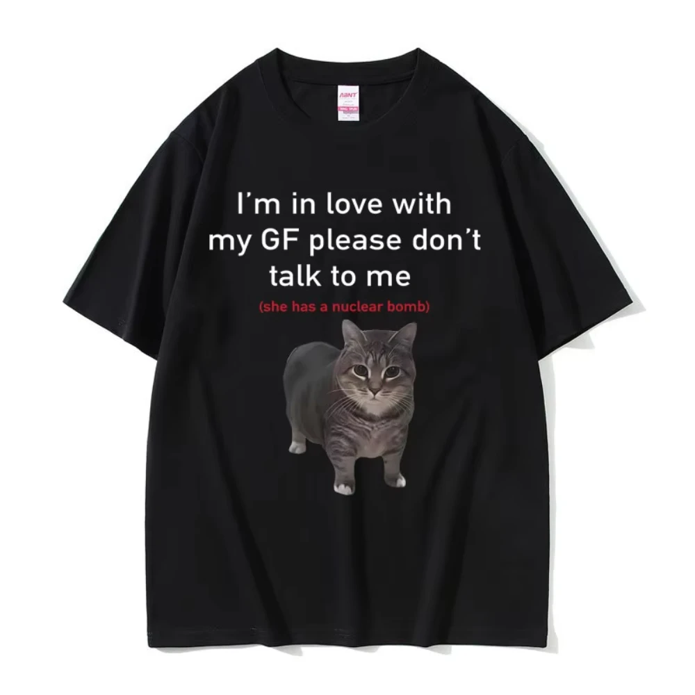 I'm in Love with My GF Please Don't Talk To Me Cat Funny Meme T Shirts Men's Women Casual Cotton Short Sleeve Oversized T-shirts