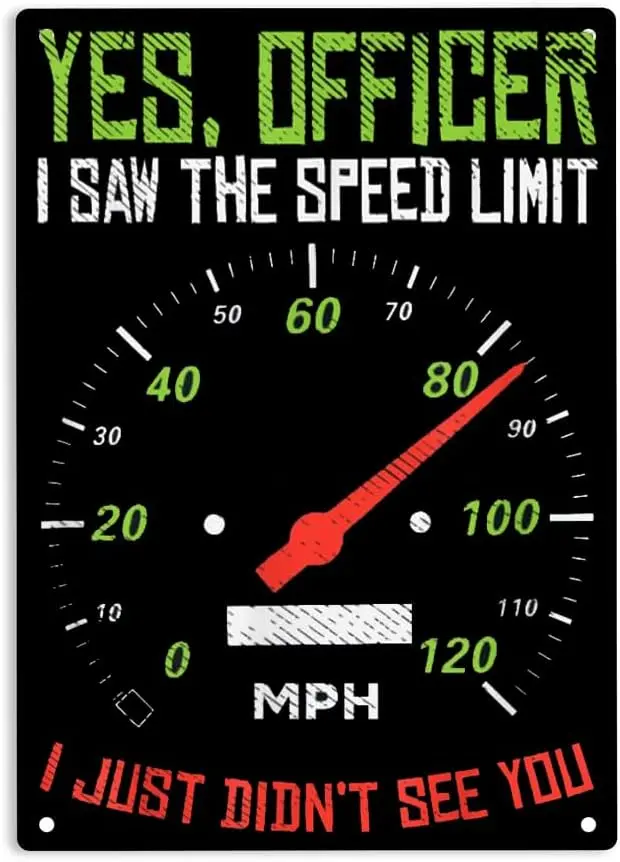 Yes Officer I Saw the Speed Limit I Juest Din't See You Sign Metal Tin Signs, Speeding Funny Racing Race Car Driver Racer Po