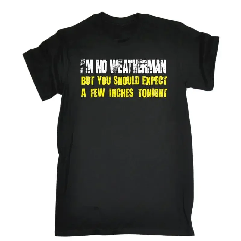 Im No Weatherman But You Should Expect A Few Inches Funny Adult Humour T Shirt