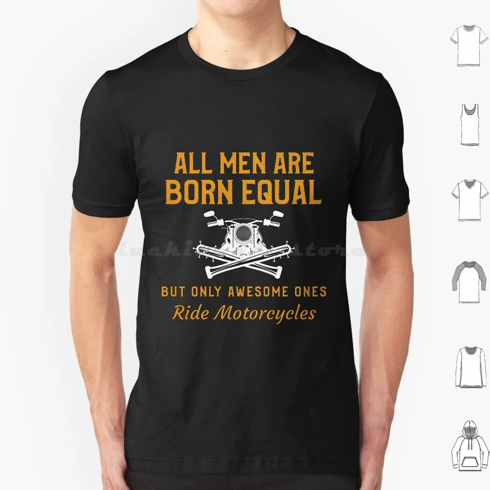 All Men Are Born Equal. Only Awesome Ones Ride Motorcycles Funny Biker Design T Shirt Cotton Men Women DIY Print Motorbike