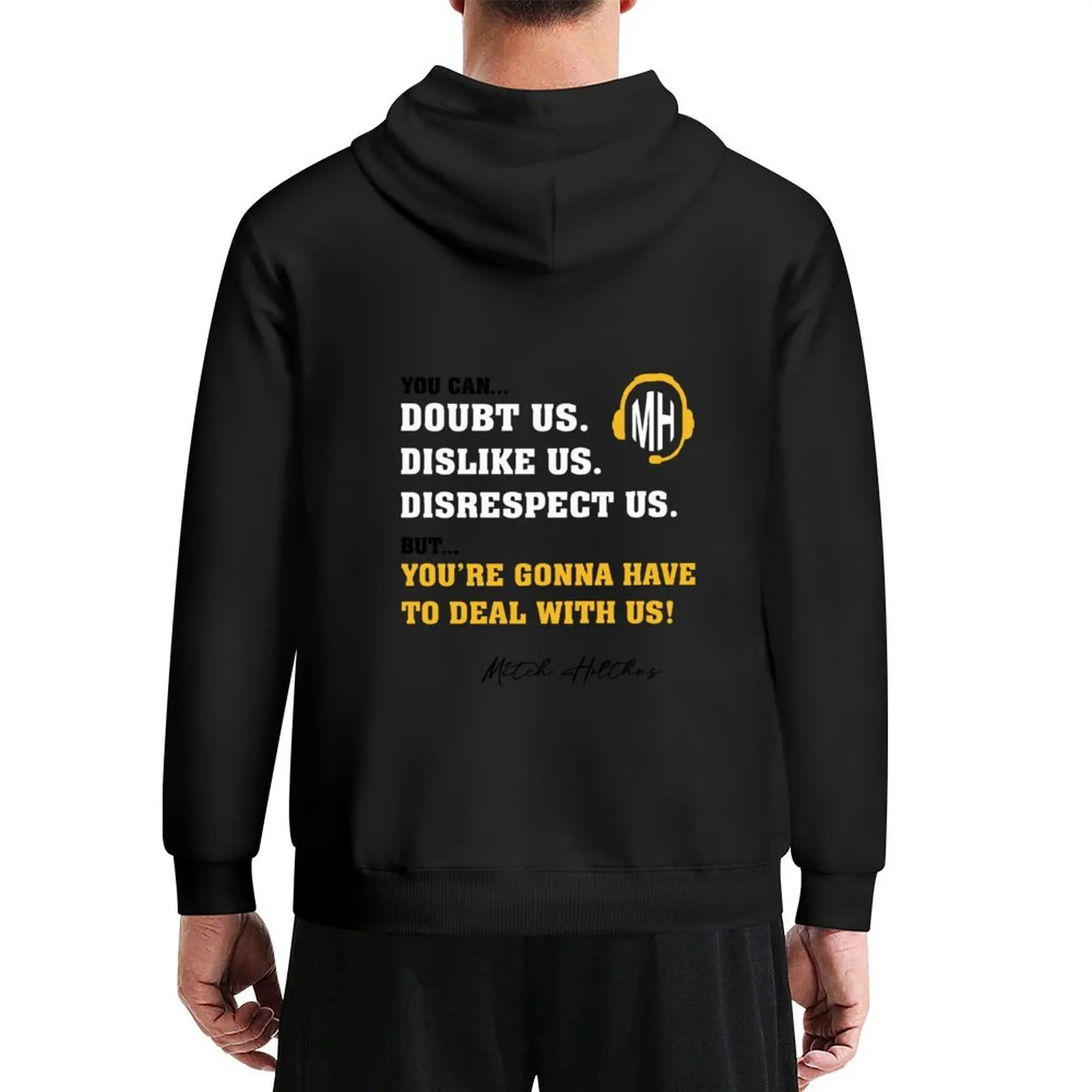 

You can doubt us, you can dislike us, you can even disrespect us. But you're gonna have to deal with us! Hoodie