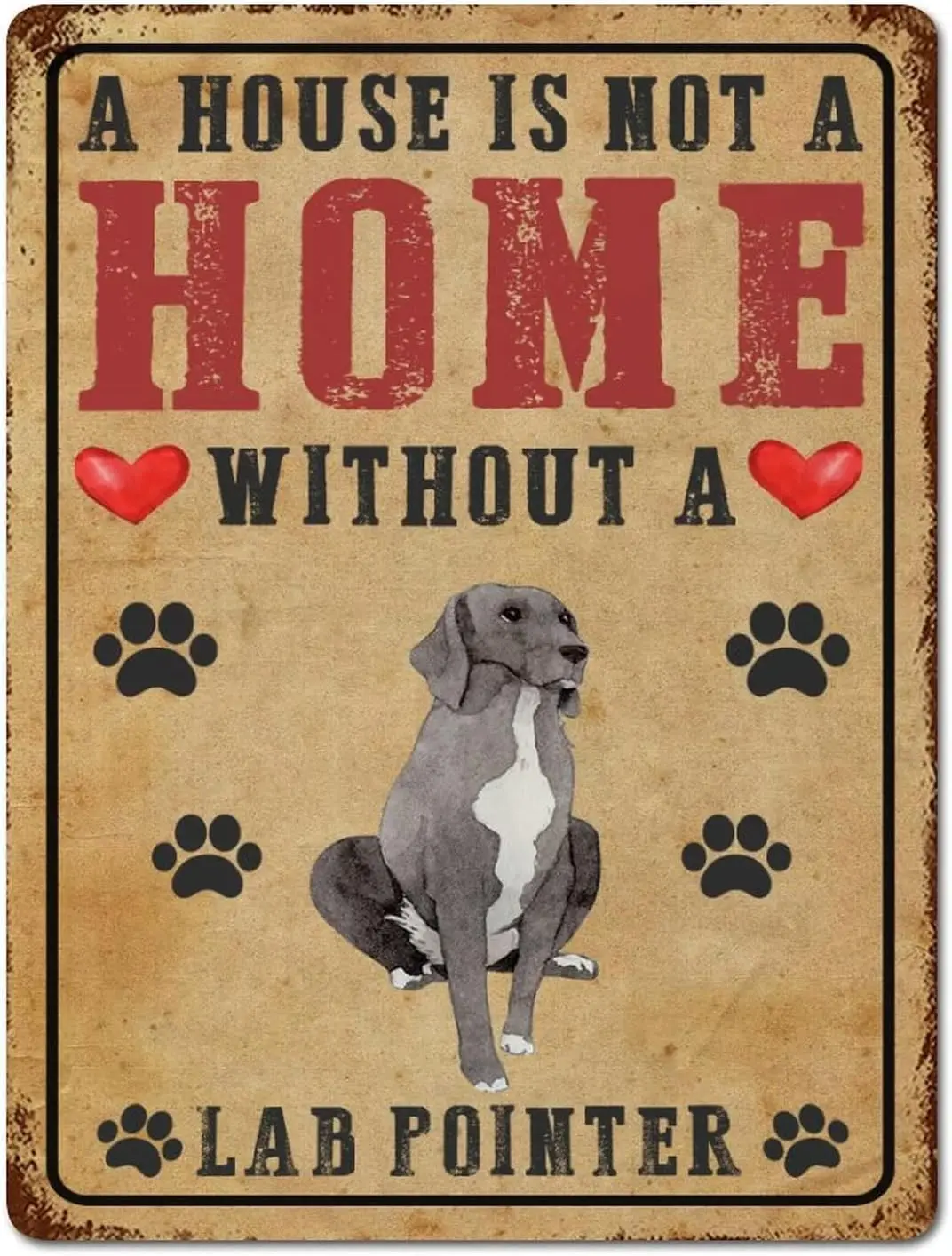 A House Is Not A Home Without A Lab Pointer Aluminum Signs Favorite Dogs Vintage Tin Sign 12x16 Inch Hanging Wall Seasonal Fall