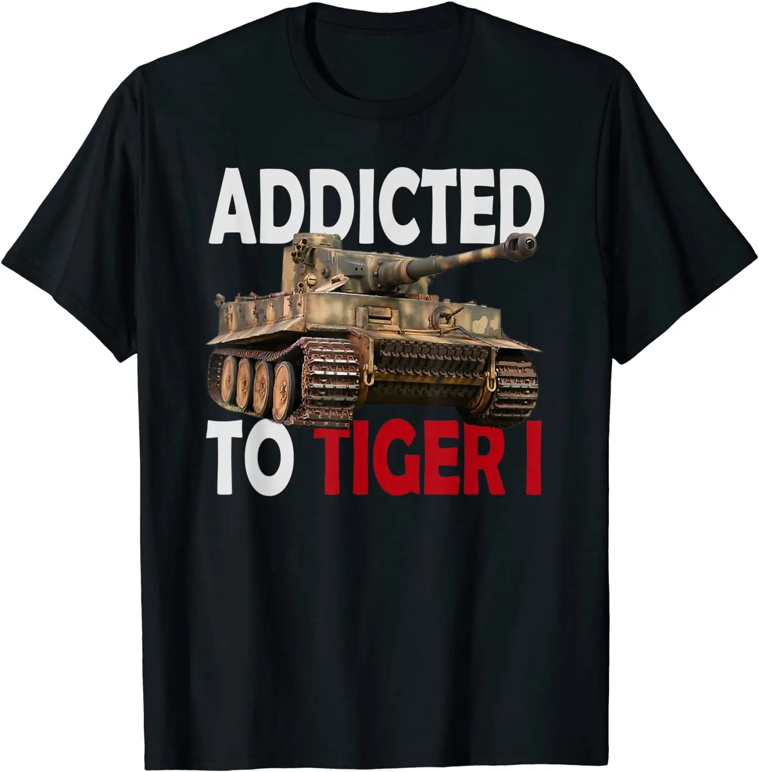 Addicted To Tiger  Panzer WWII German Army Tank T-Shirt. Summer Cotton O-Neck Short Sleeve Mens T Shirt New S-3XL