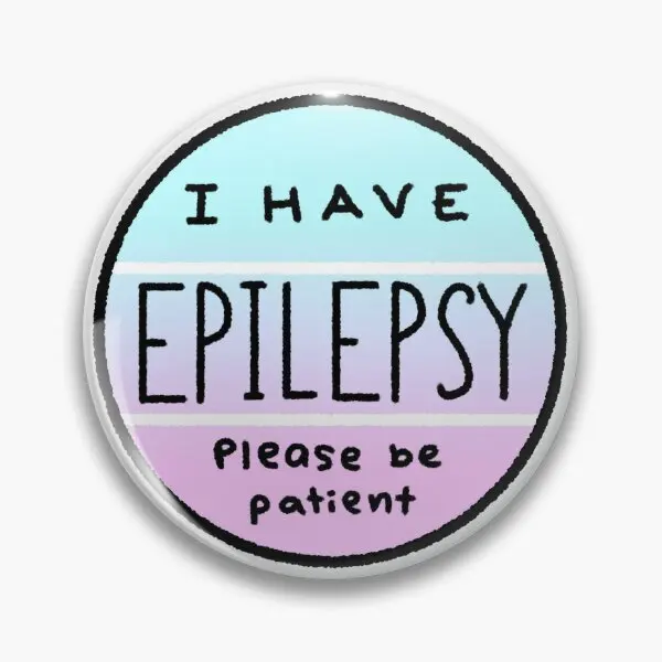 I Have Epilepsy Please Be Patient Roun  Soft Button Pin Badge Brooch Cartoon Clothes Creative Cute Collar Fashion Metal Gift