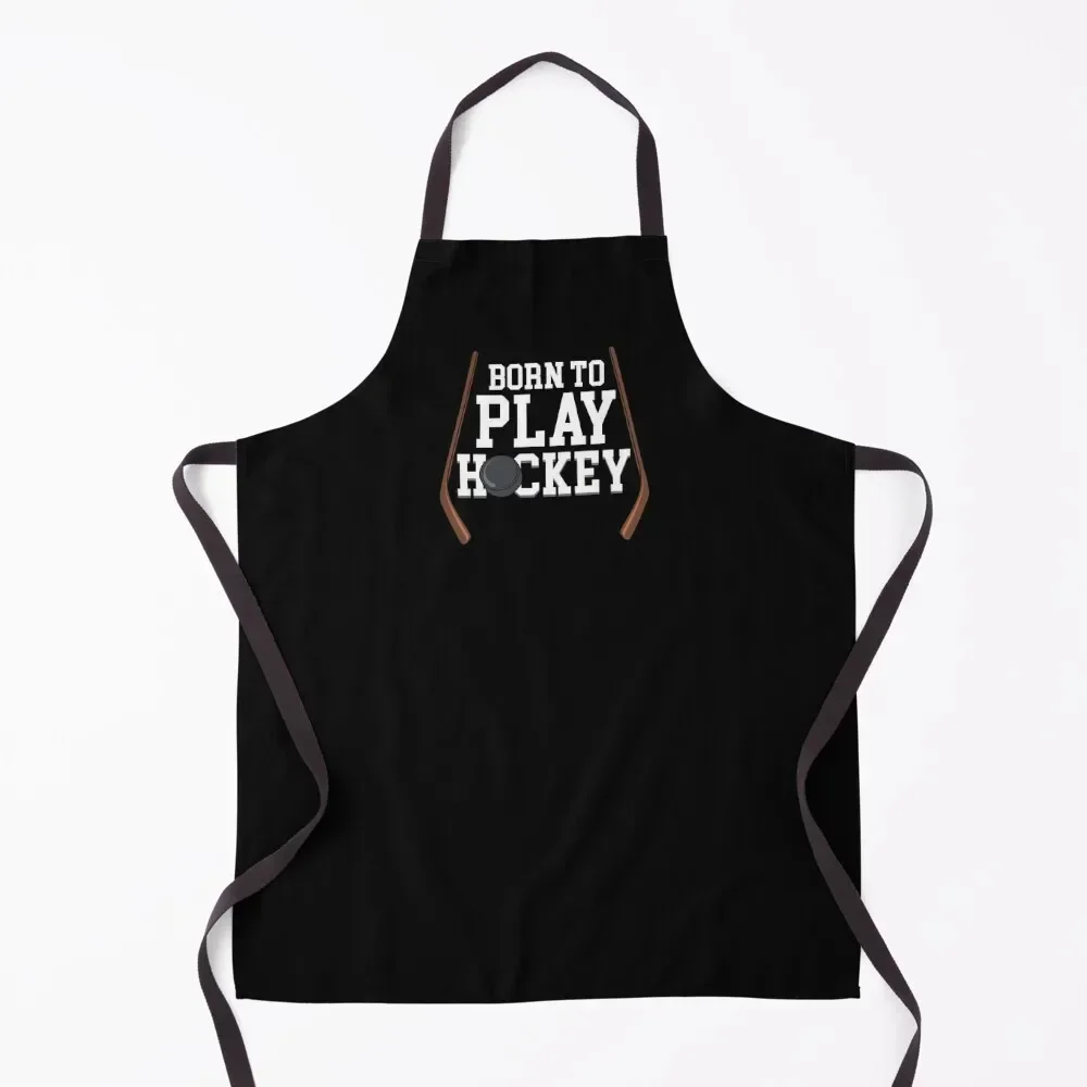 Funny Hockey Player Gift - Born To Play Hockey Apron For Kitchen Women Kitchen For Man Apron