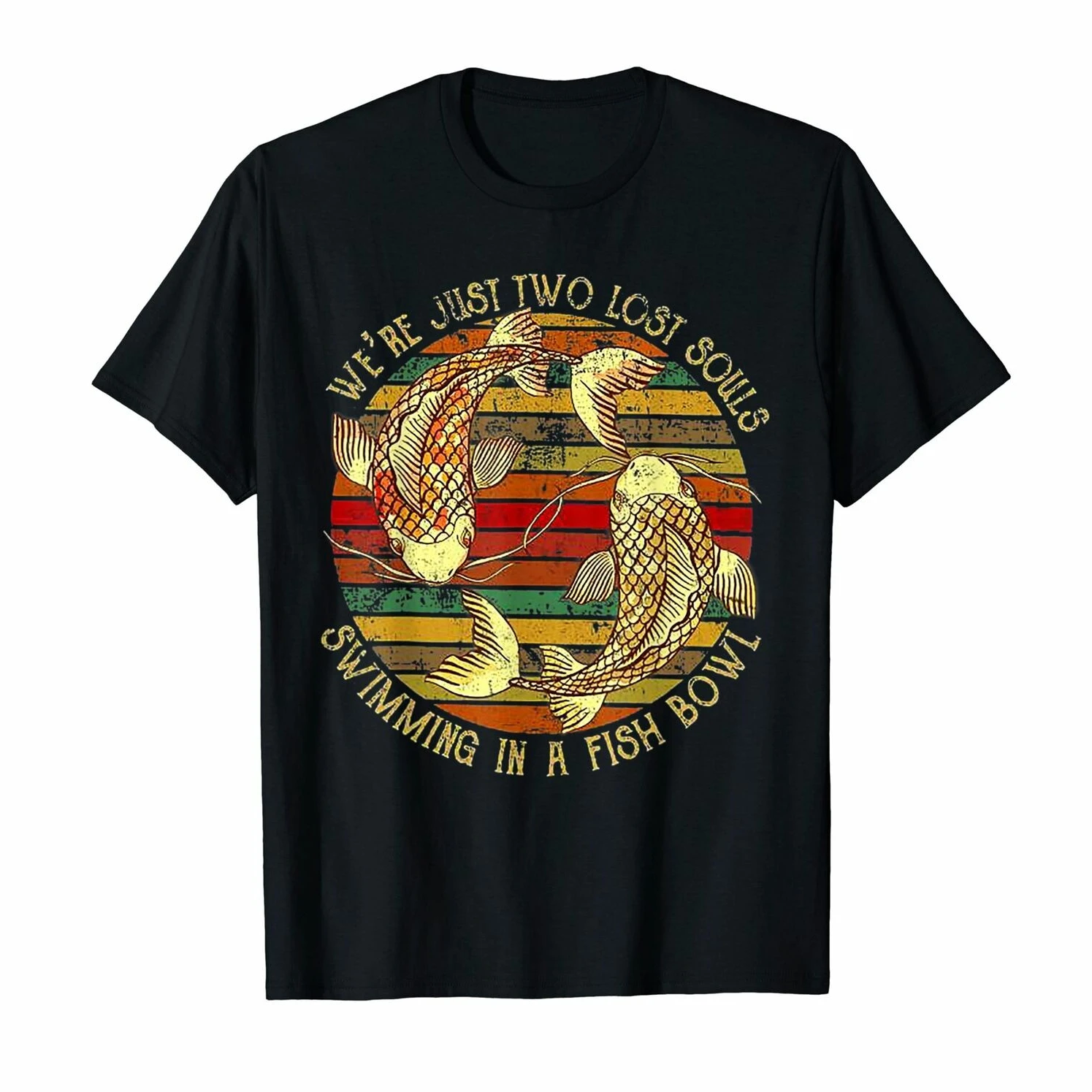 

We're Just Two Lost Souls Swimmings In A Fish Bowl. Koi Carp T Shirt New 100% Cotton Short Sleeve O-Neck T-shirt Casual Mens Top