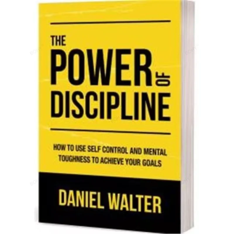 

The Power of Discipline By Daniel Walter How To Use Self Control and Mental Toughness To Achieve Your Goals Paperback Book