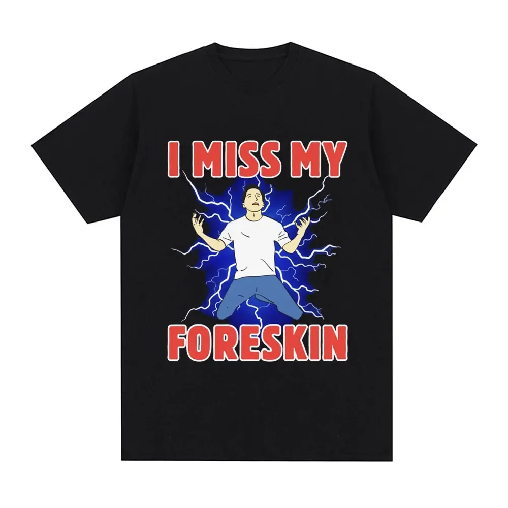 

I Miss My Foreskin Funny Meme Tshirt Women's Fashion Harajuku Tshirt Loose Short Sleeve Tshirt Street Clothing