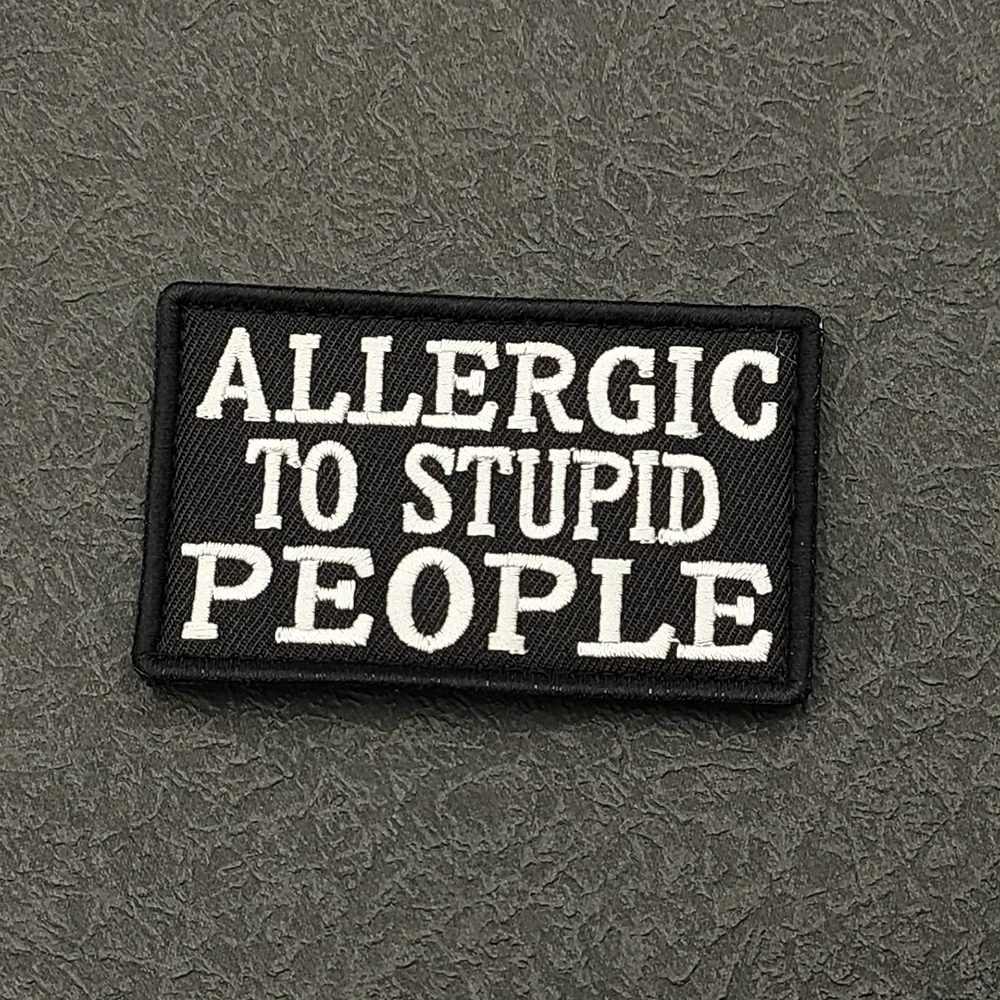 

Allergic to Stupid People Applique Embroidery Patches Fabric Accessories Tactical Patches For Jacket Shoulder DIY Sew-on