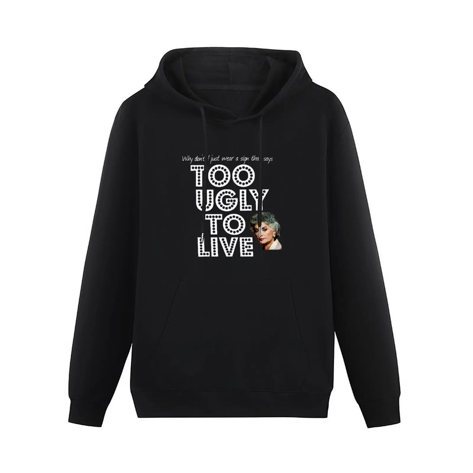 Too Ugly To Live - Dorothy Zbornak Pullover Hoodie male clothes korean clothes men's clothing japanese style new hooded tee