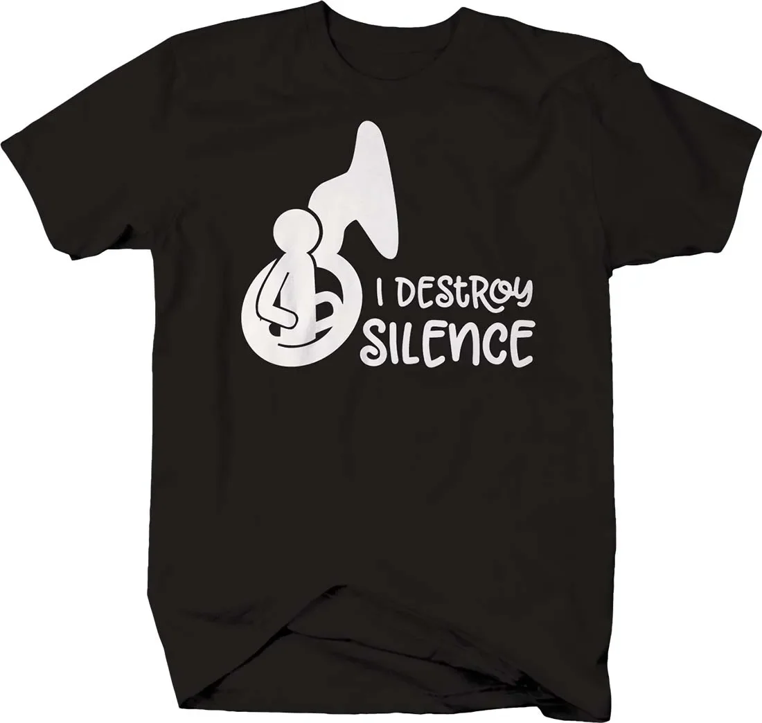 

I Destroy Silence. Funny Tuba Music Band Instrument T-Shirt. Summer Cotton Short Sleeve O-Neck Mens T Shirt New S-3XL