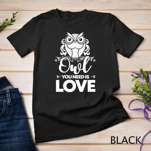 Owl You Need Is Love I Owls I Owl Lover I Cute Owl Unisex T-shirt