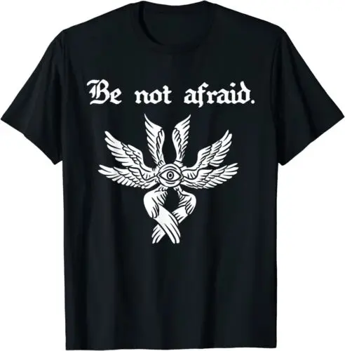 Be Not Afraid Biblically Accurate Angel Seraphim T-Shirt