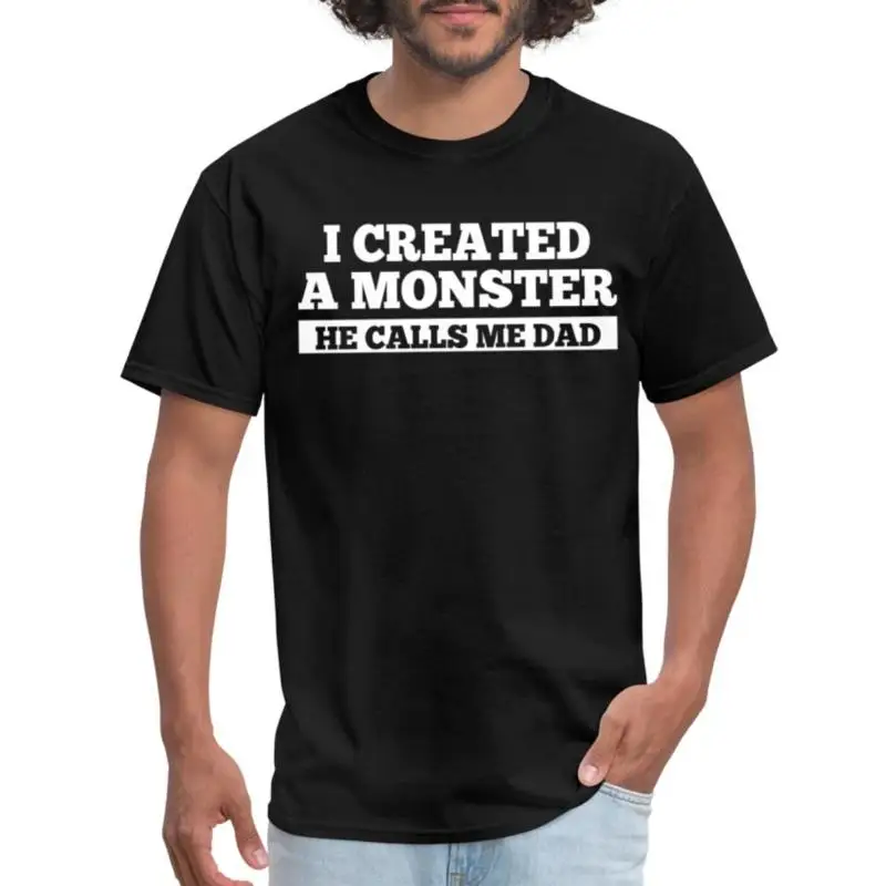 

I Created A Monster He Calls Me Dad Funny Father s Day Men's T Shirt