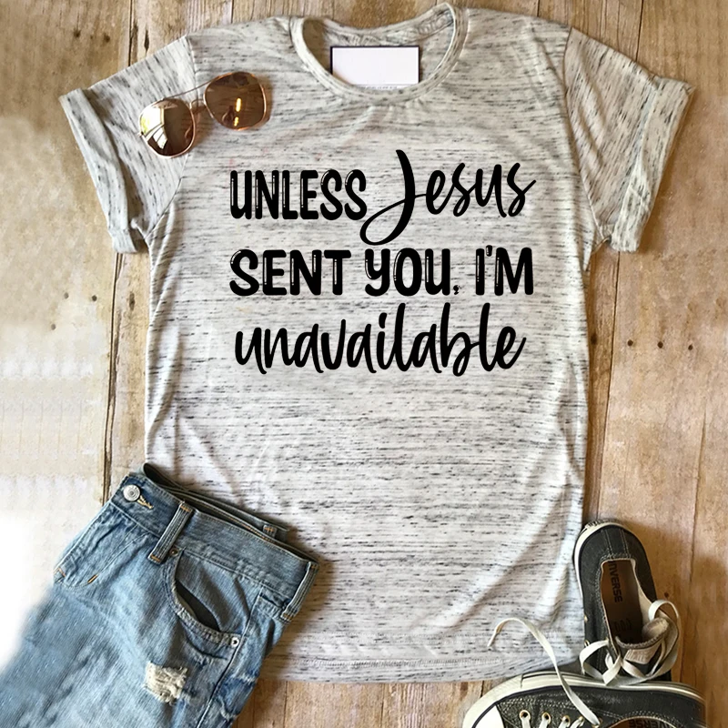 Unless Jesus Sent You I'm Unavailable T-Shirt Cute Women's Graphic Tee Faith Clothing Women Gothic Christian Women Sexy Tops L