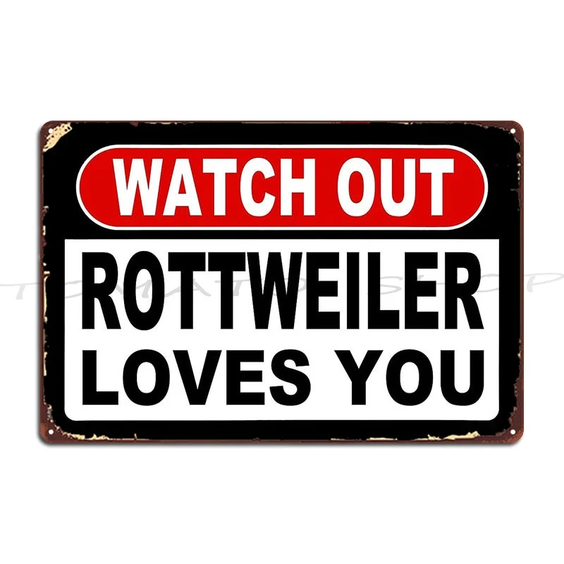 Watch Out Rottweiler Loves You Metal Plaque Poster Wall Cave Wall Plaque Garage Classic Print Tin Sign Poster