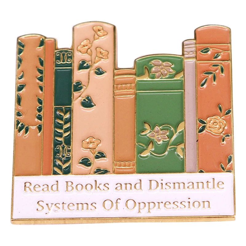 D2107 Read Books and Dismantle Systems of Oppression Brooch Enamel Pin Books Brooches Lapel Badge Decorate Accessories Jewelry