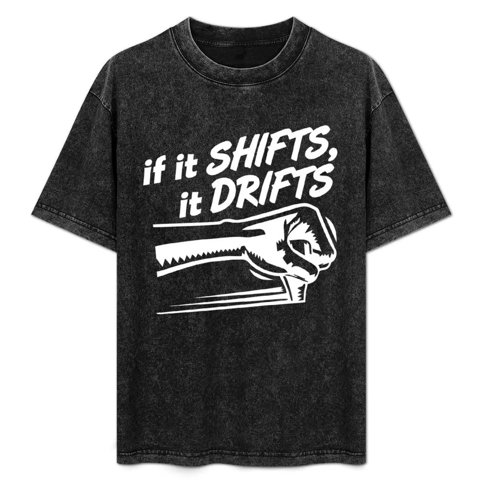 

if it SHIFTS, it DRIFTS (1) T-Shirt High Quality Durable T-Shirt