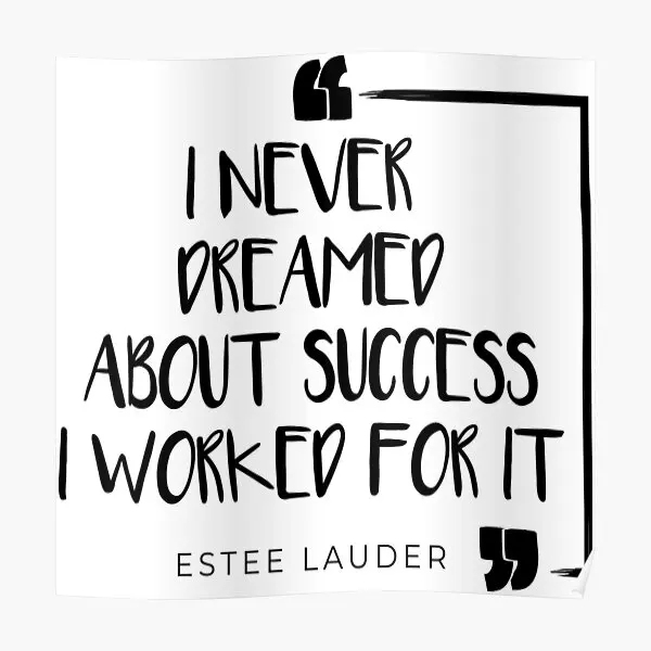 I Never Dreamed About Success I Worked F  Poster Modern Wall Vintage Room Picture Print Decor Mural Decoration Funny No Frame