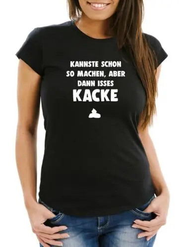 Damen T-Shirt Das kannste schon so machen aber dann isses halt kacke Spruch