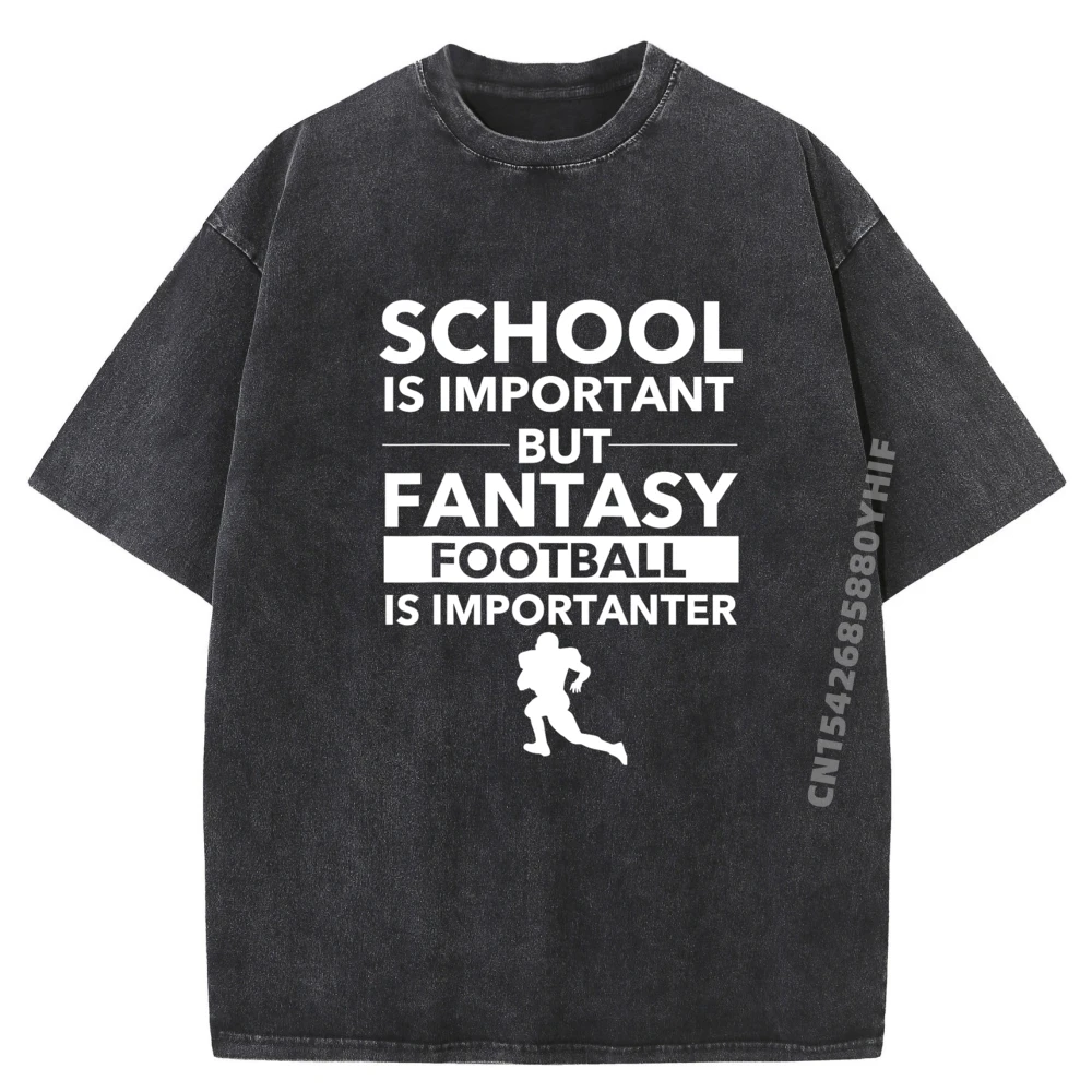 

Fantasy Football is Importanter Funny Football Gift Cotton Graphic Tees Classic Streetwear Washed Shirt HOLIDAYS