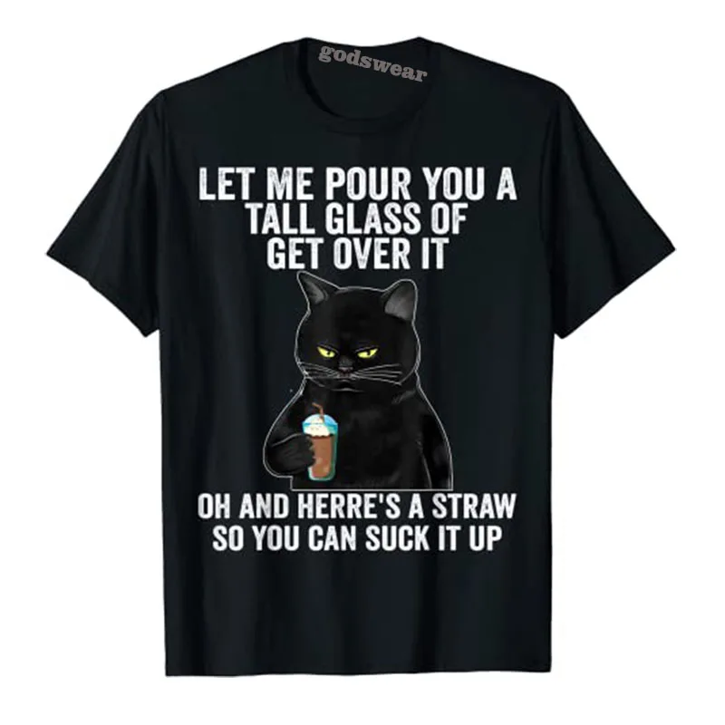Black Cat Let Me Pour You A Tall Glass of Get Over It Gifts T-Shirt Mother's Day Graphic Tee Top Coffee Lover Apparel Life Style