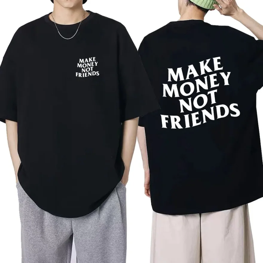 Cotton Make Money Not Friends T-shirts Hip Hop Comfortable Tee-shirt Streetwear Summer O-eck Large Men Women Tees Short Sleeve