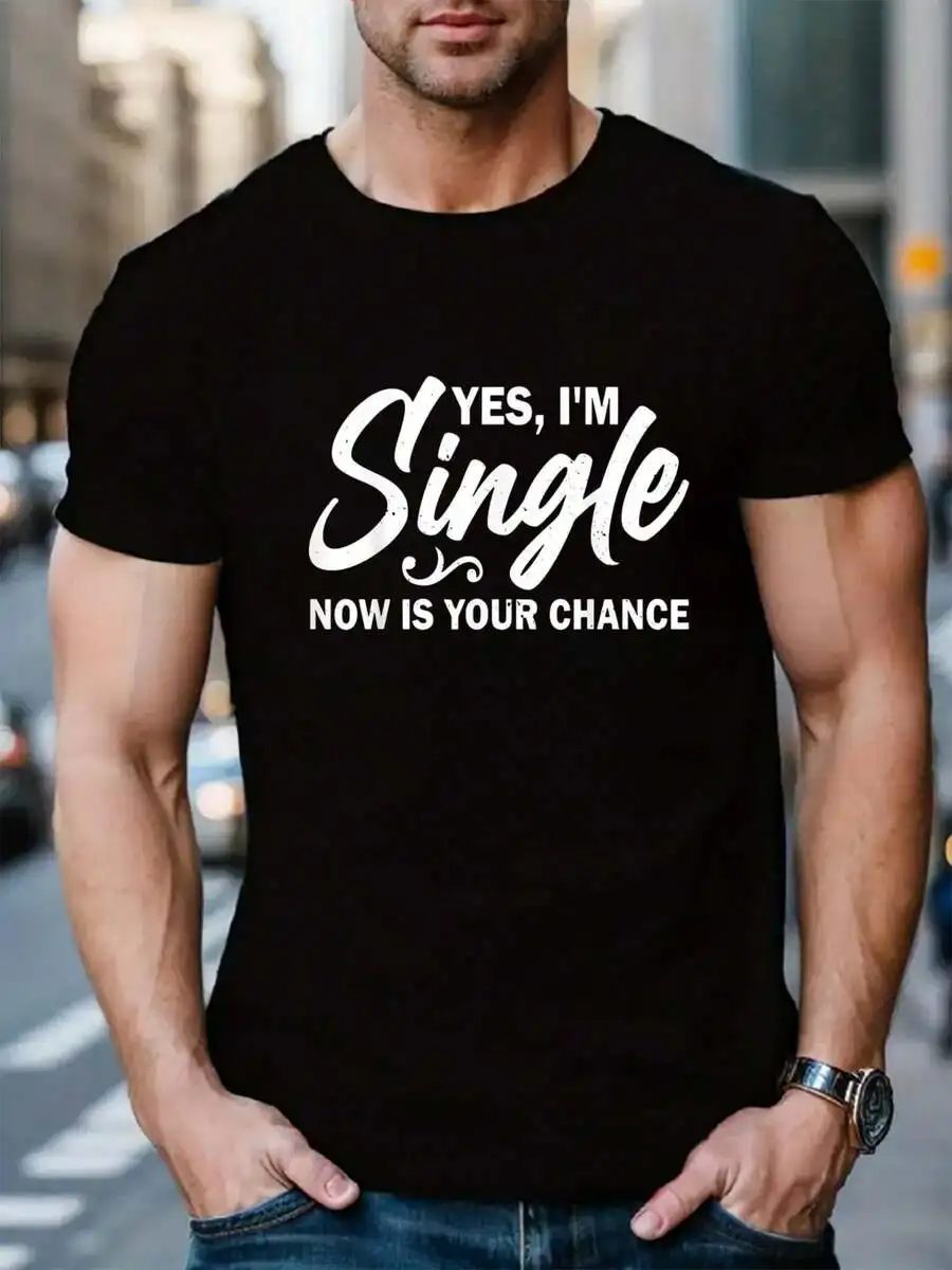 100% Cotton Yes, I'm Single Now Is Your Chance Funny Sarcastic Dating T-Shirt Men's Black Vacation Crew Neck Short Sleeve Holida