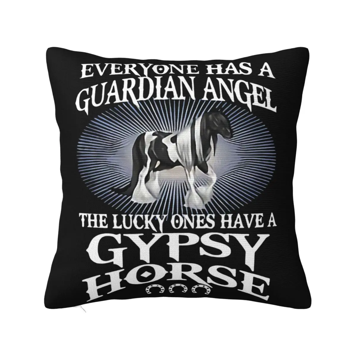 Everyone Has A Guardian Angel The Lucky Ones Have A Gypsy Horse Original Harajuku Halloween Fashion Pillow Case