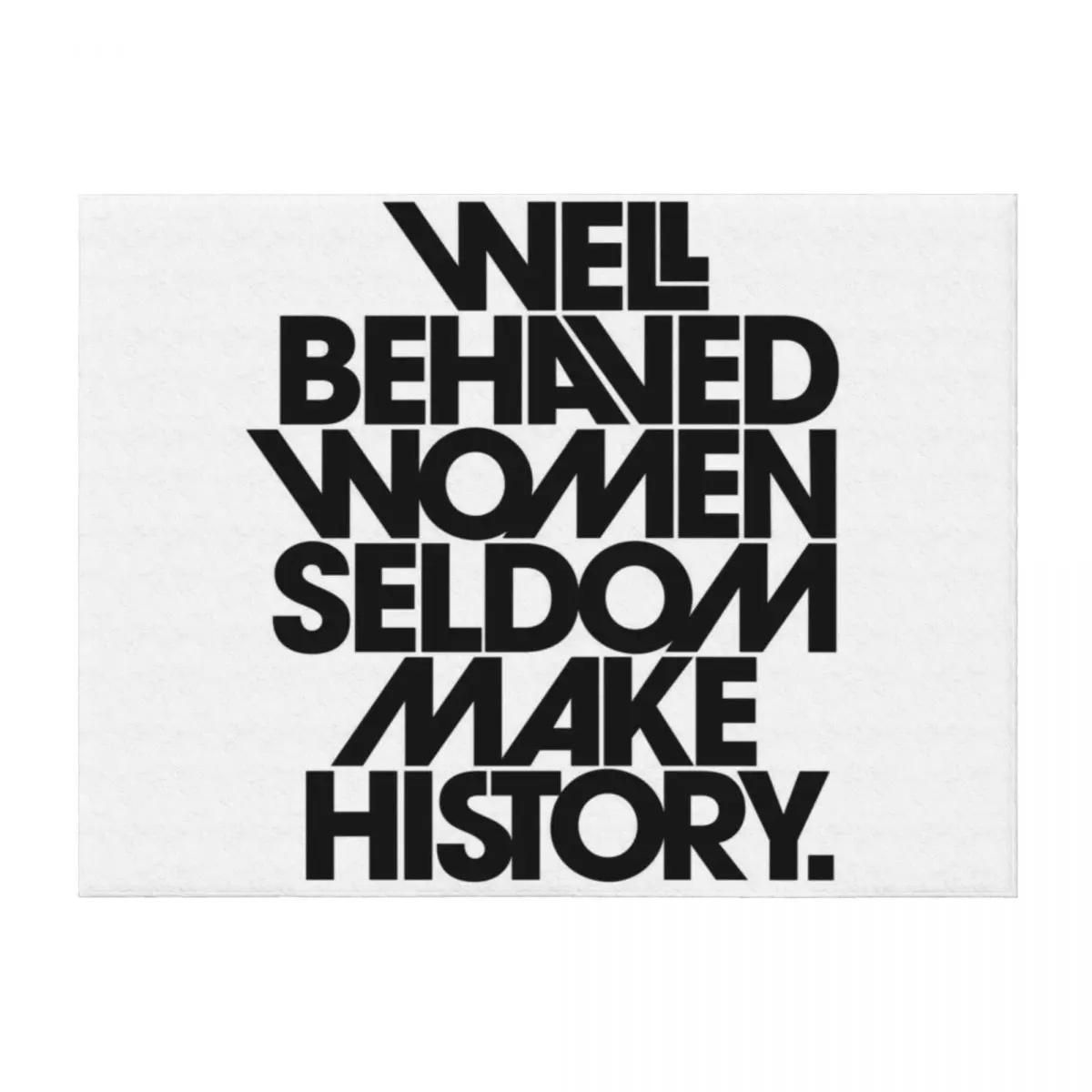 

Well Behaved Women Seldom Make History (Black and White Version) Throw Blanket Sofa Quilt Thermal Hair Soft Plaid Blankets