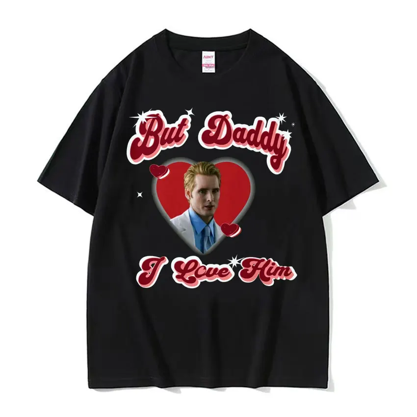 Twilight Carlisle Cullen But Daddy I Love Him Print T Shirts Mens Clothing Fashion Vintage Oversized Short Sleeve T-shirt Unisex